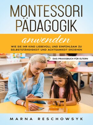 cover image of Montessori Pädagogik anwenden--Das Praxisbuch für Eltern